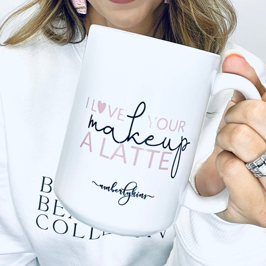 I love your makeup a latte White glossy coffee mug